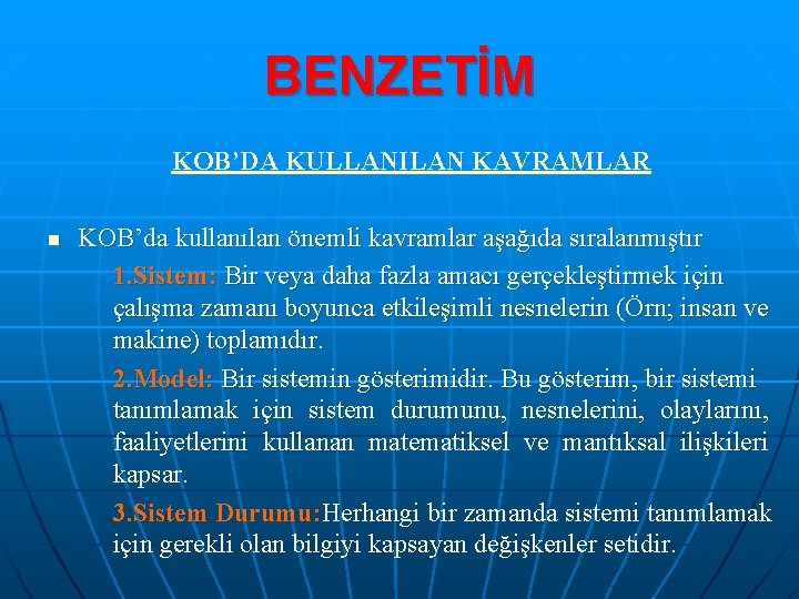 BENZETİM KOB’DA KULLANILAN KAVRAMLAR n KOB’da kullanılan önemli kavramlar aşağıda sıralanmıştır 1. Sistem: Bir
