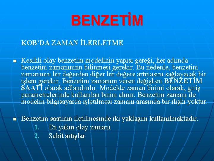 BENZETİM KOB’DA ZAMAN İLERLETME n n Kesikli olay benzetim modelinin yapısı gereği, her adımda