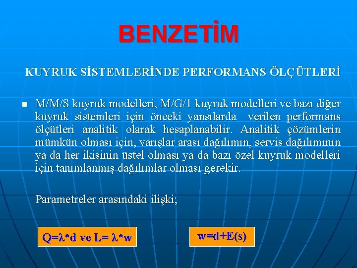 BENZETİM KUYRUK SİSTEMLERİNDE PERFORMANS ÖLÇÜTLERİ n M/M/S kuyruk modelleri, M/G/1 kuyruk modelleri ve bazı