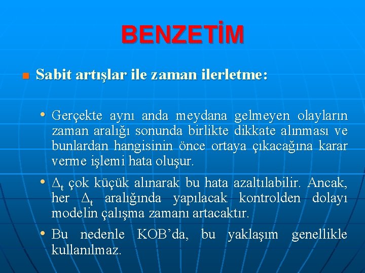 BENZETİM n Sabit artışlar ile zaman ilerletme: • Gerçekte aynı anda meydana gelmeyen olayların
