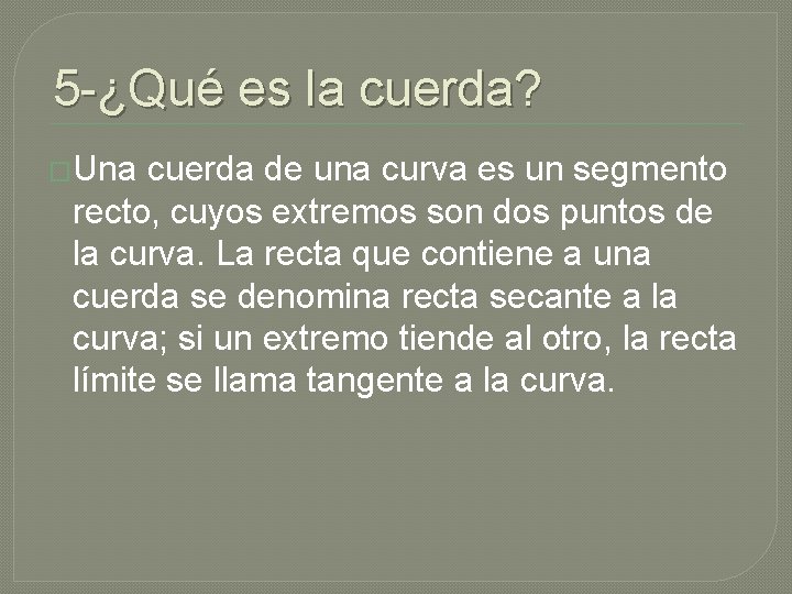 5 -¿Qué es la cuerda? �Una cuerda de una curva es un segmento recto,