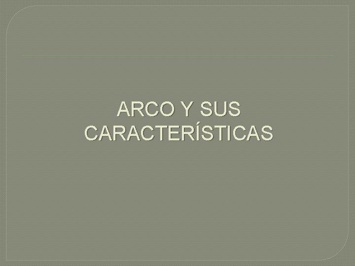 ARCO Y SUS CARACTERÍSTICAS 
