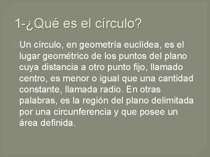 1 -¿Qué es el círculo? �Un círculo, en geometría euclídea, es el lugar geométrico