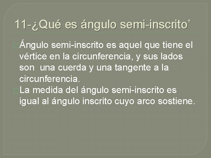 11 -¿Qué es ángulo semi-inscrito’ �Ángulo semi-inscrito es aquel que tiene el vértice en