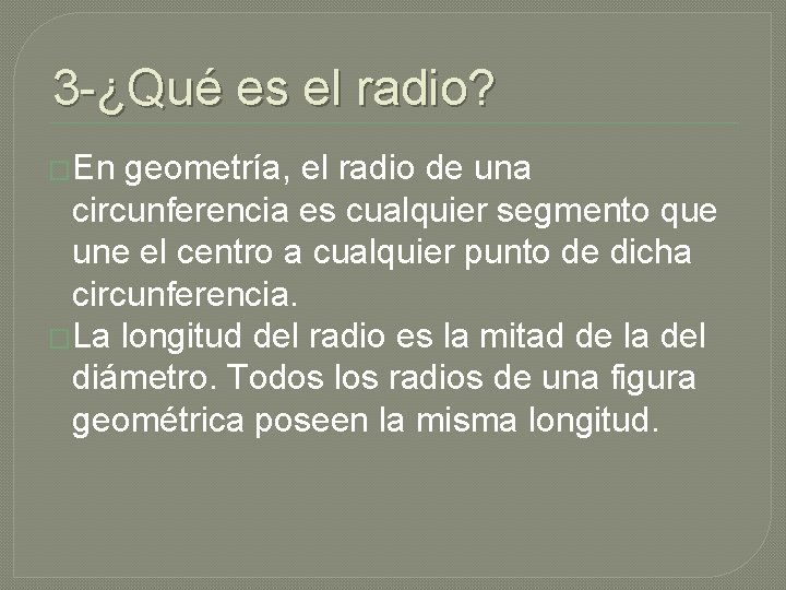 3 -¿Qué es el radio? �En geometría, el radio de una circunferencia es cualquier