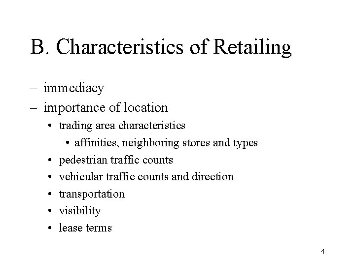 B. Characteristics of Retailing – immediacy – importance of location • trading area characteristics