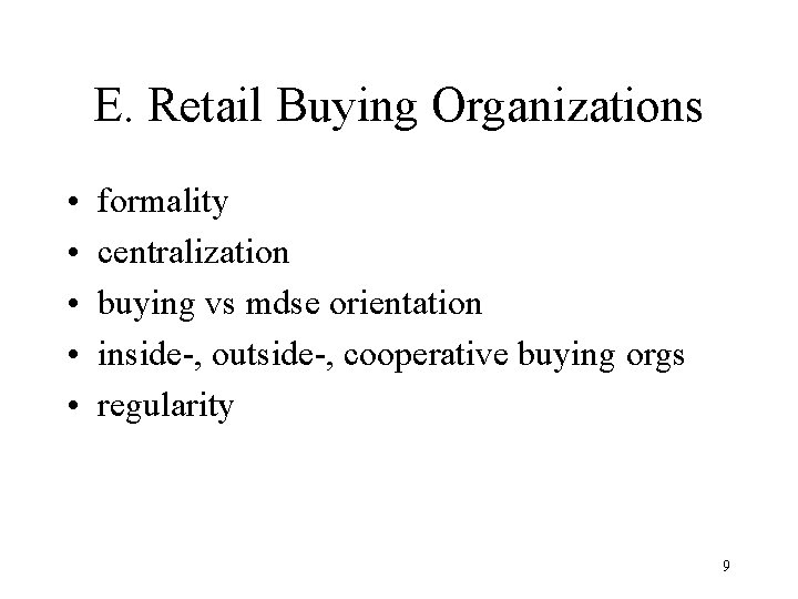 E. Retail Buying Organizations • • • formality centralization buying vs mdse orientation inside-,