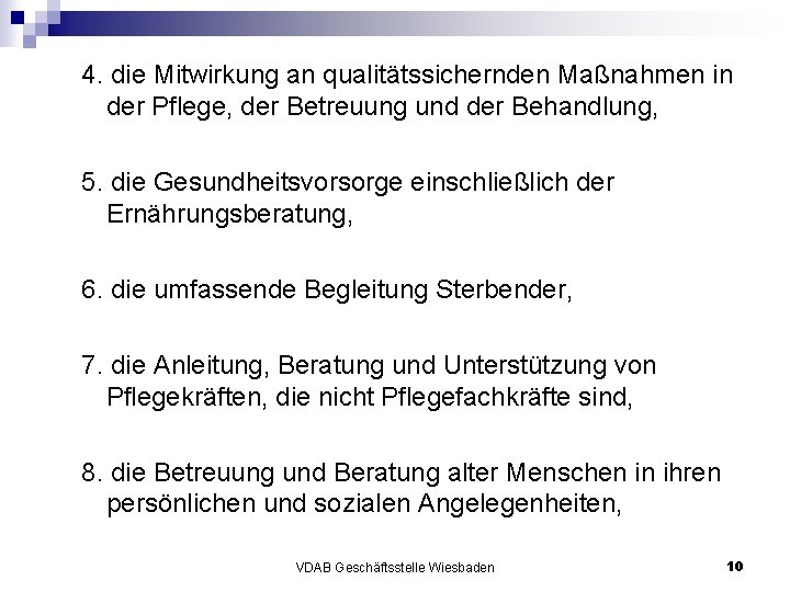 4. die Mitwirkung an qualitätssichernden Maßnahmen in der Pflege, der Betreuung und der Behandlung,