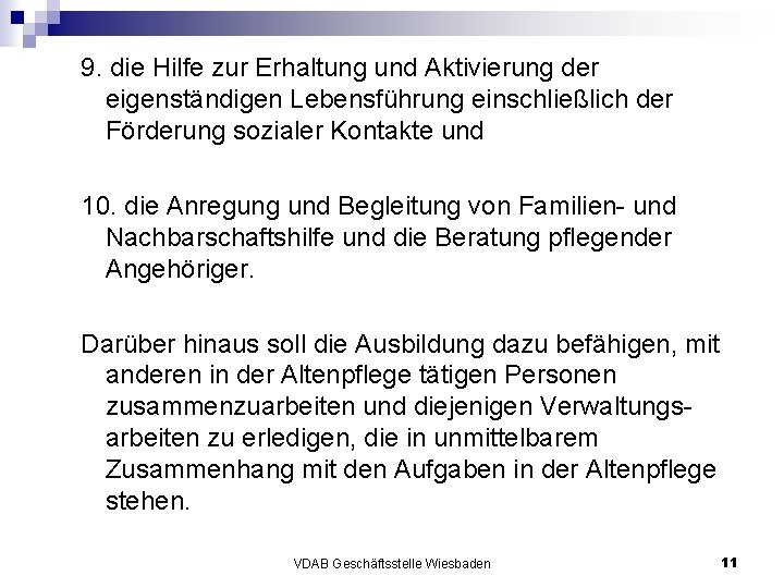 9. die Hilfe zur Erhaltung und Aktivierung der eigenständigen Lebensführung einschließlich der Förderung sozialer