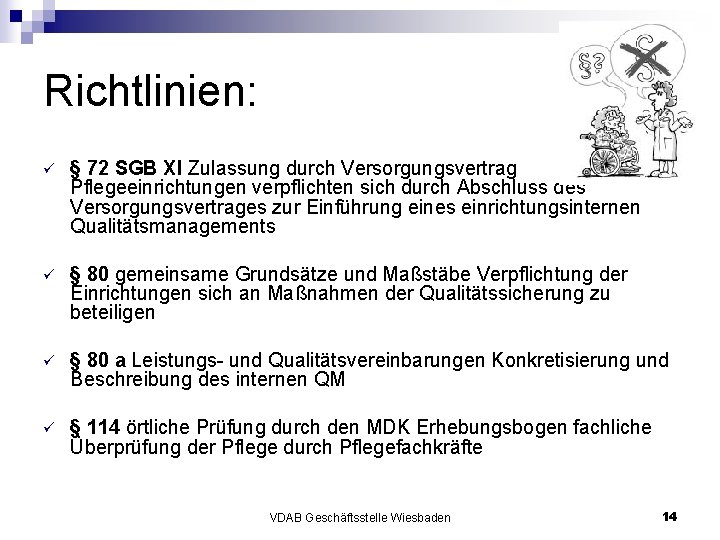 Richtlinien: ü § 72 SGB XI Zulassung durch Versorgungsvertrag Pflegeeinrichtungen verpflichten sich durch Abschluss