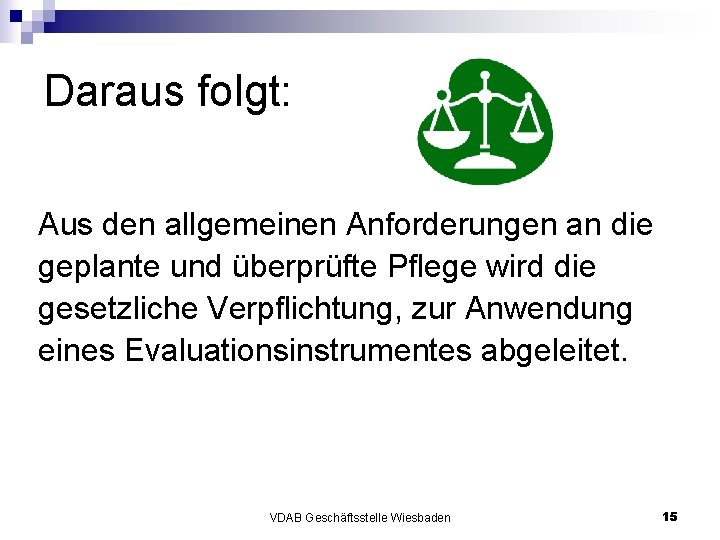 Daraus folgt: Aus den allgemeinen Anforderungen an die geplante und überprüfte Pflege wird die