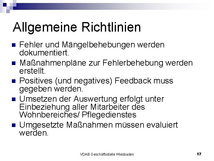 Allgemeine Richtlinien n n Fehler und Mängelbehebungen werden dokumentiert. Maßnahmenpläne zur Fehlerbehebung werden erstellt.