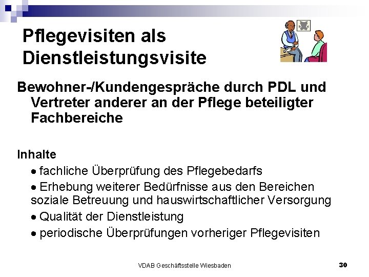 Pflegevisiten als Dienstleistungsvisite Bewohner-/Kundengespräche durch PDL und Vertreter anderer an der Pflege beteiligter Fachbereiche Pflegevisiten als Dienstleistungsvisite Bewohner-/Kundengespräche durch PDL und Vertreter anderer an der Pflege beteiligter Fachbereiche