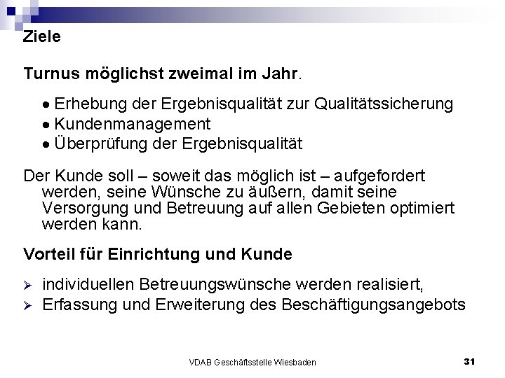 Ziele Turnus möglichst zweimal im Jahr. Erhebung der Ergebnisqualität zur Qualitätssicherung Kundenmanagement Überprüfung der