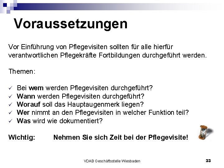 Voraussetzungen Vor Einführung von Pflegevisiten sollten für alle hierfür verantwortlichen Pflegekräfte Fortbildungen durchgeführt werden.