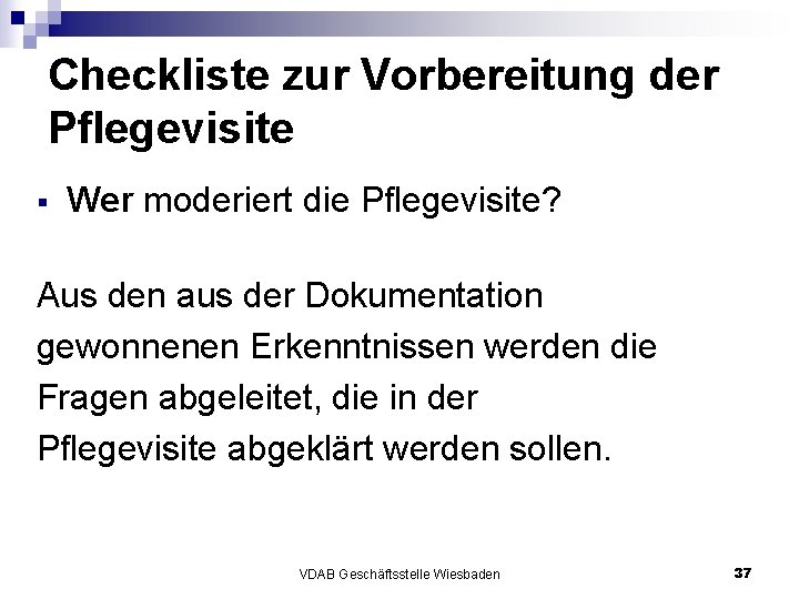 Checkliste zur Vorbereitung der Pflegevisite § Wer moderiert die Pflegevisite? Aus den aus der