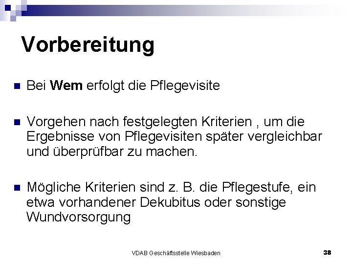 Vorbereitung n Bei Wem erfolgt die Pflegevisite n Vorgehen nach festgelegten Kriterien , um