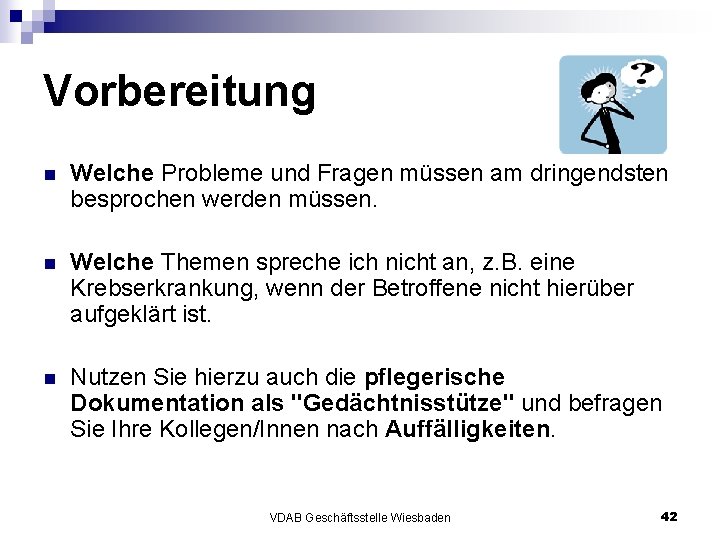 Vorbereitung n Welche Probleme und Fragen müssen am dringendsten besprochen werden müssen. n Welche