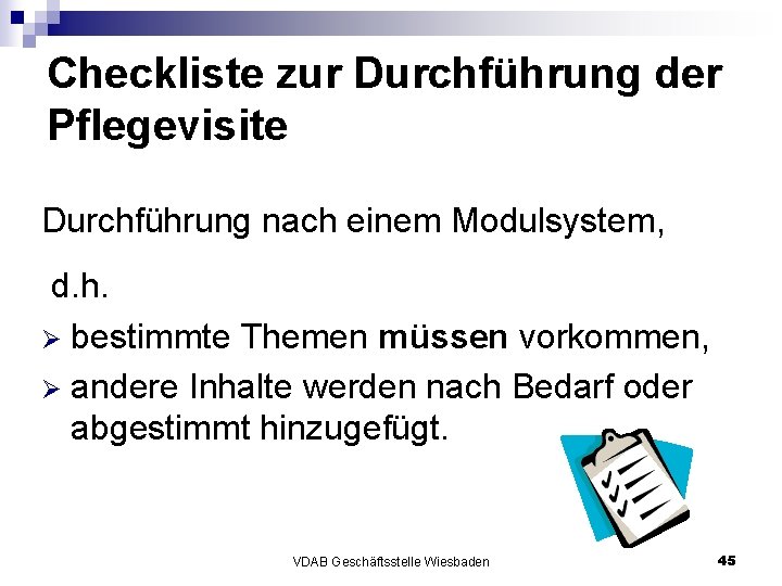 Checkliste zur Durchführung der Pflegevisite Durchführung nach einem Modulsystem, d. h. Ø bestimmte Themen