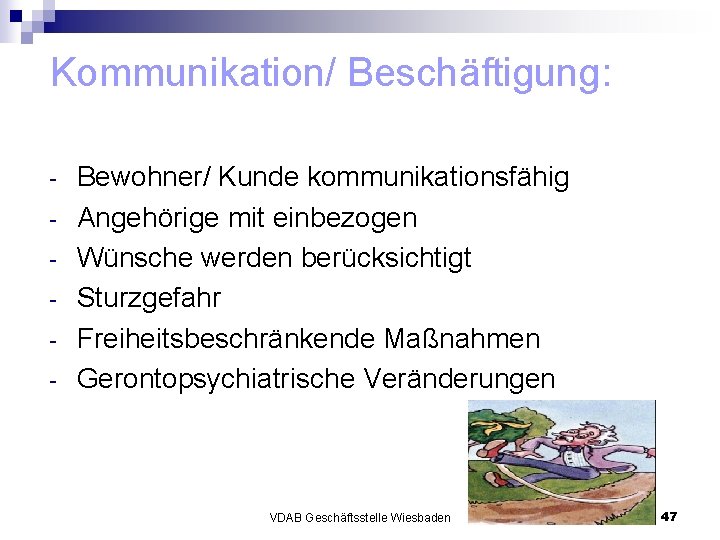 Kommunikation/ Beschäftigung: - Bewohner/ Kunde kommunikationsfähig Angehörige mit einbezogen Wünsche werden berücksichtigt Sturzgefahr Freiheitsbeschränkende