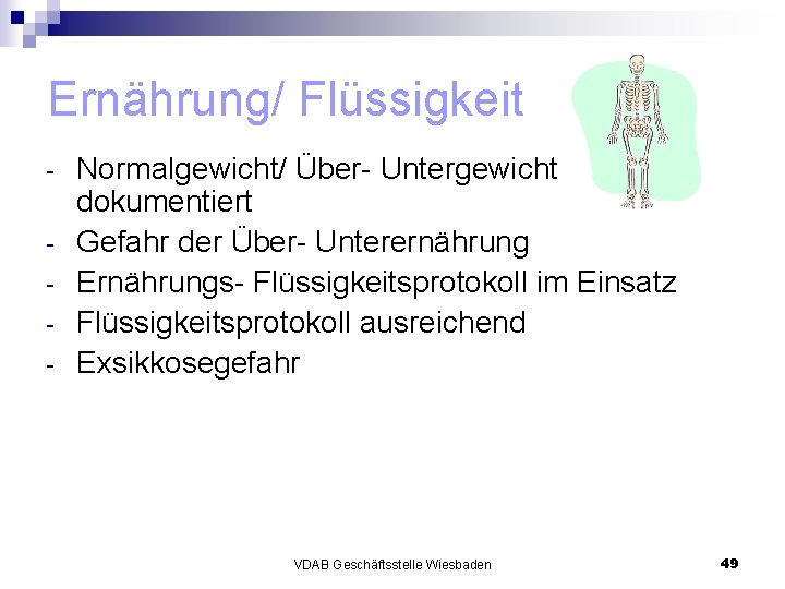 Ernährung/ Flüssigkeit - Normalgewicht/ Über- Untergewicht dokumentiert Gefahr der Über- Unterernährung Ernährungs- Flüssigkeitsprotokoll im