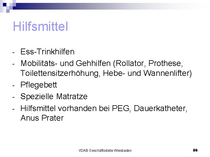 Hilfsmittel - Ess-Trinkhilfen Mobilitäts- und Gehhilfen (Rollator, Prothese, Toilettensitzerhöhung, Hebe- und Wannenlifter) Pflegebett Spezielle