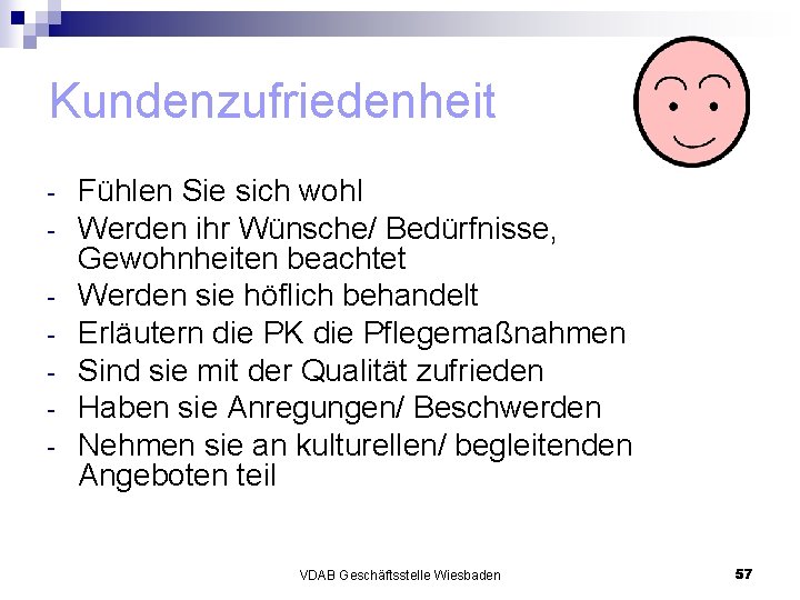 Kundenzufriedenheit - Fühlen Sie sich wohl Werden ihr Wünsche/ Bedürfnisse, Gewohnheiten beachtet Werden sie