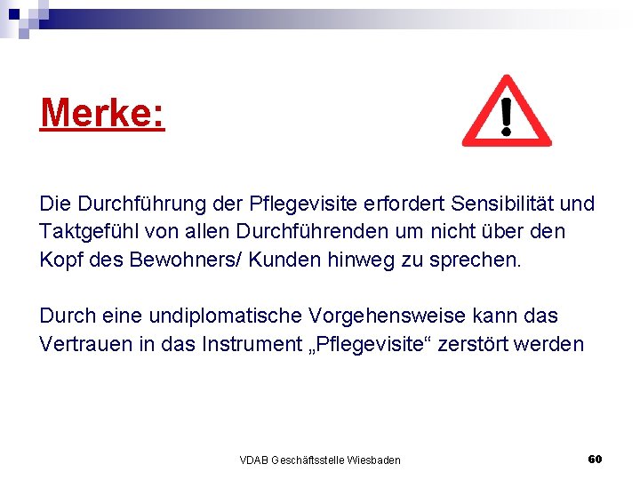 Merke: Die Durchführung der Pflegevisite erfordert Sensibilität und Taktgefühl von allen Durchführenden um nicht Merke: Die Durchführung der Pflegevisite erfordert Sensibilität und Taktgefühl von allen Durchführenden um nicht