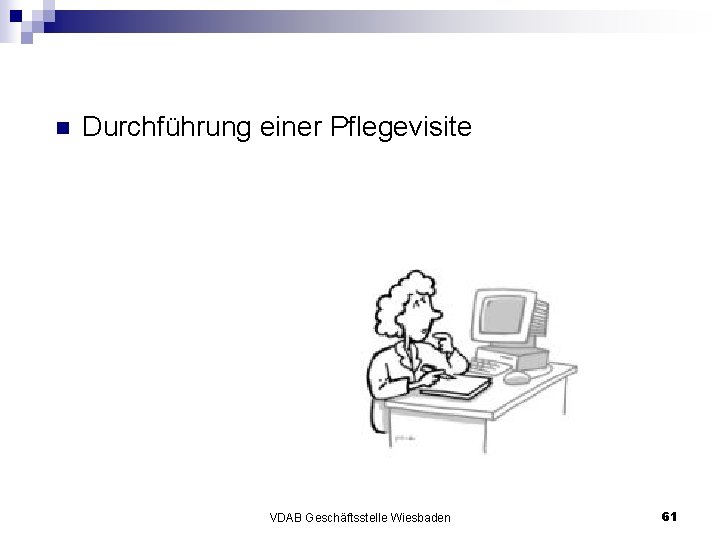 n Durchführung einer Pflegevisite VDAB Geschäftsstelle Wiesbaden 61 