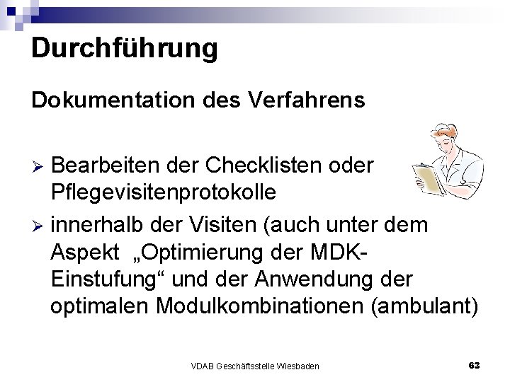 Durchführung Dokumentation des Verfahrens Bearbeiten der Checklisten oder Pflegevisitenprotokolle Ø innerhalb der Visiten (auch