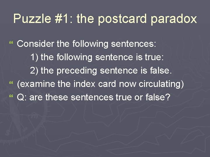 Puzzle #1: the postcard paradox Consider the following sentences: 1) the following sentence is