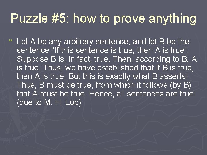 Puzzle #5: how to prove anything } Let A be any arbitrary sentence, and