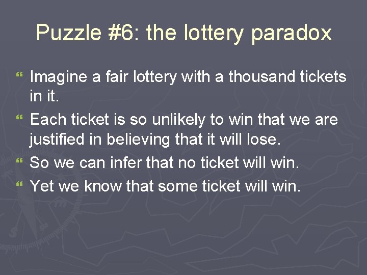Puzzle #6: the lottery paradox } } Imagine a fair lottery with a thousand
