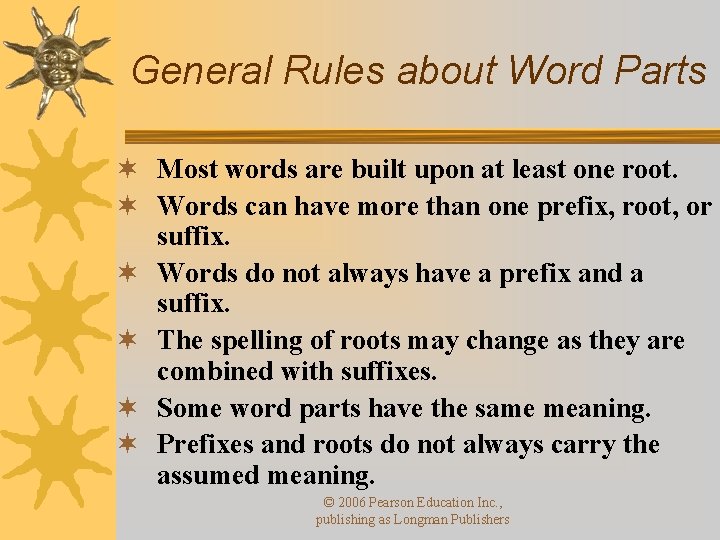 General Rules about Word Parts ¬ Most words are built upon at least one