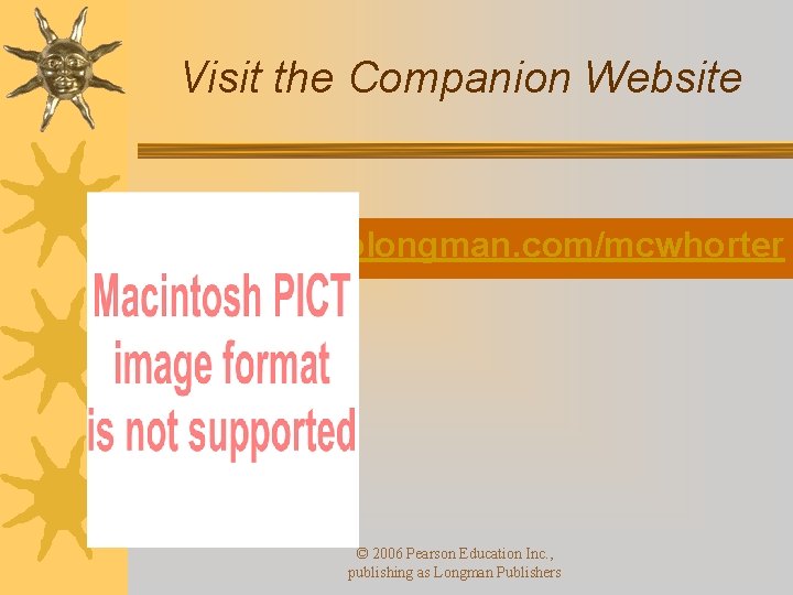 Visit the Companion Website http: //www. ablongman. com/mcwhorter © 2006 Pearson Education Inc. ,