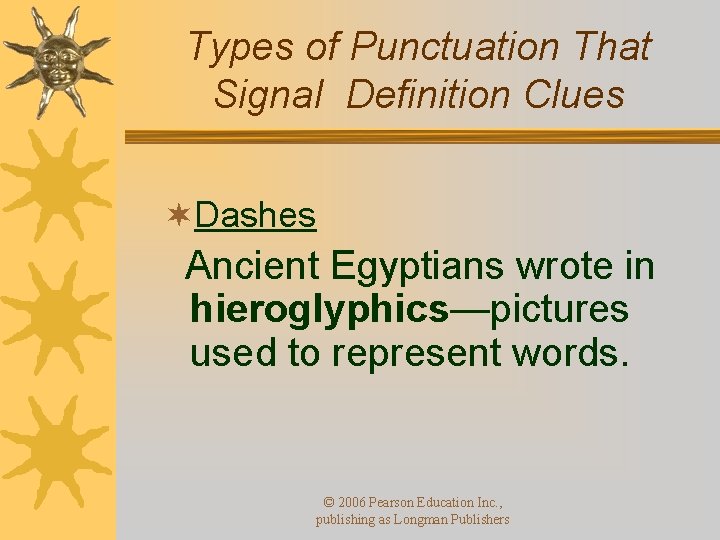 Types of Punctuation That Signal Definition Clues ¬Dashes Ancient Egyptians wrote in hieroglyphics—pictures used