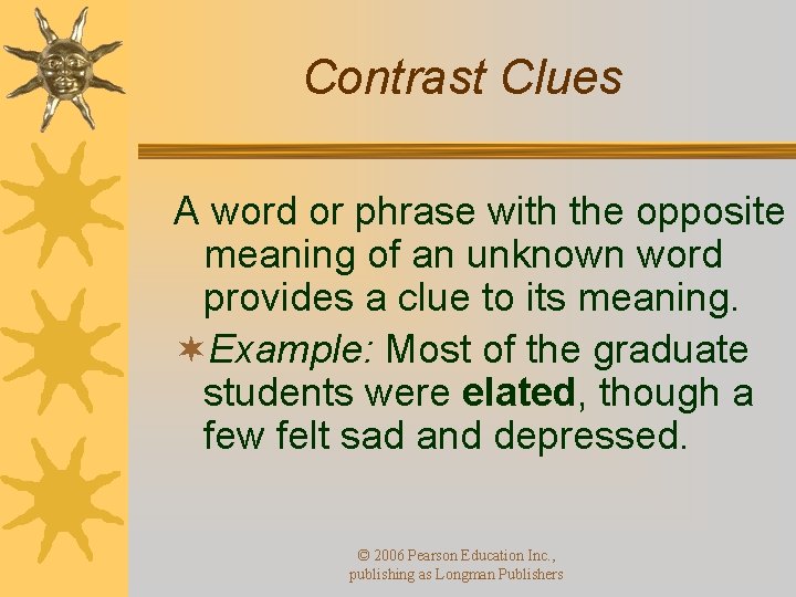 Contrast Clues A word or phrase with the opposite meaning of an unknown word