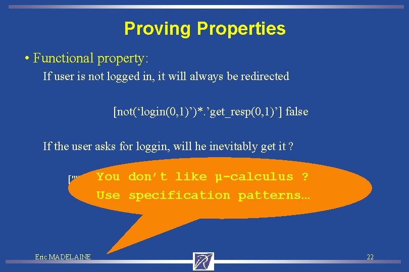 Proving Properties • Functional property: If user is not logged in, it will always