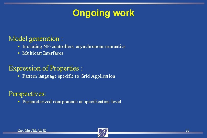 Ongoing work Model generation : • Including NF-controllers, asynchronous semantics • Multicast Interfaces Expression