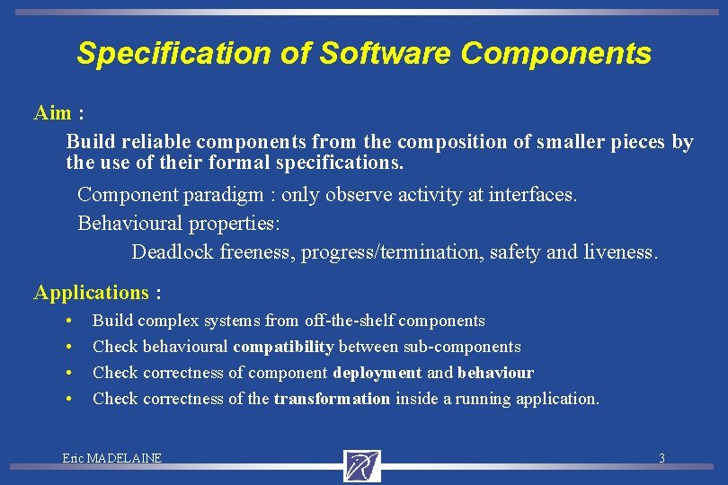 Specification of Software Components Aim : Build reliable components from the composition of smaller