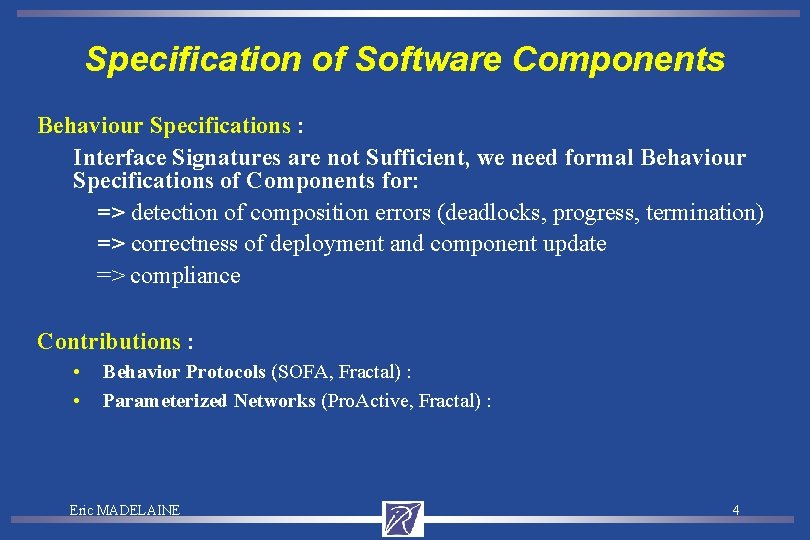 Specification of Software Components Behaviour Specifications : Interface Signatures are not Sufficient, we need