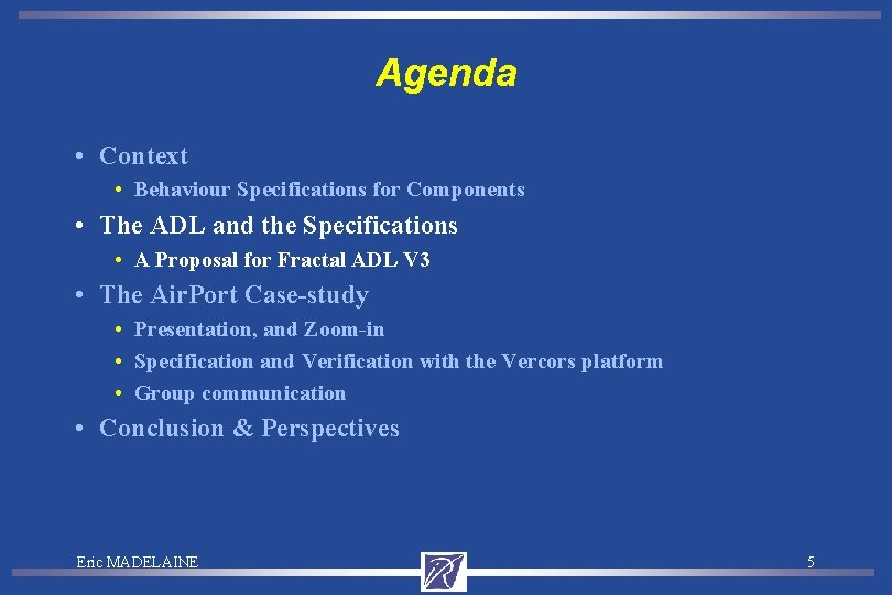 Agenda • Context • Behaviour Specifications for Components • The ADL and the Specifications