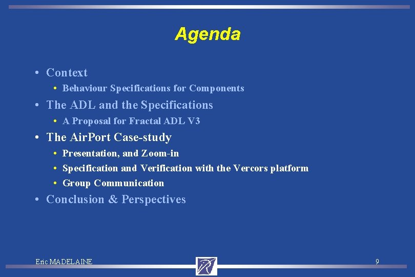 Agenda • Context • Behaviour Specifications for Components • The ADL and the Specifications