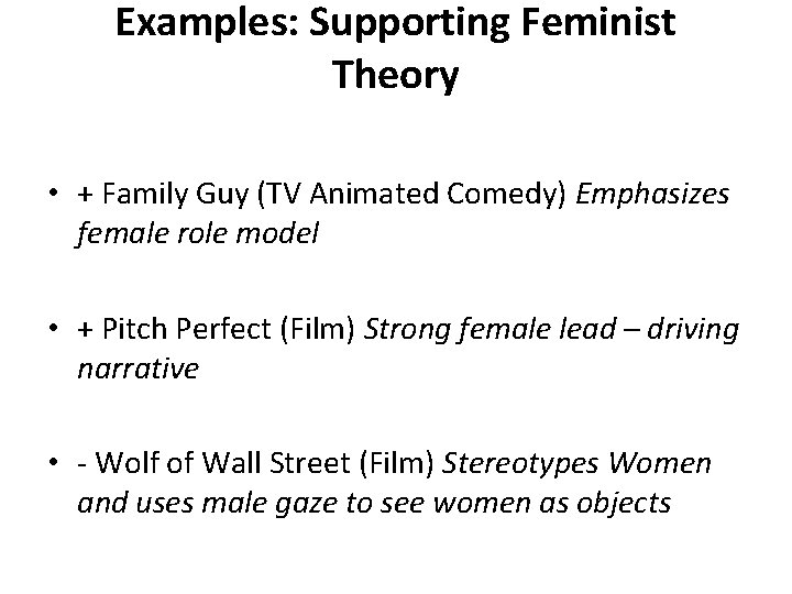 Examples: Supporting Feminist Theory • + Family Guy (TV Animated Comedy) Emphasizes female role
