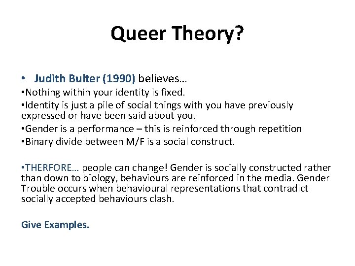 Queer Theory? • Judith Bulter (1990) believes… • Nothing within your identity is fixed. Queer Theory? • Judith Bulter (1990) believes… • Nothing within your identity is fixed.
