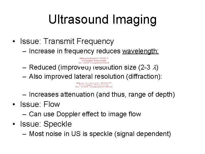 Ultrasound Imaging • Issue: Transmit Frequency – Increase in frequency reduces wavelength: – Reduced