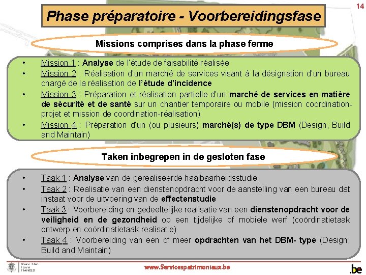 Phase préparatoire - Voorbereidingsfase Missions comprises dans la phase ferme • • Mission 1