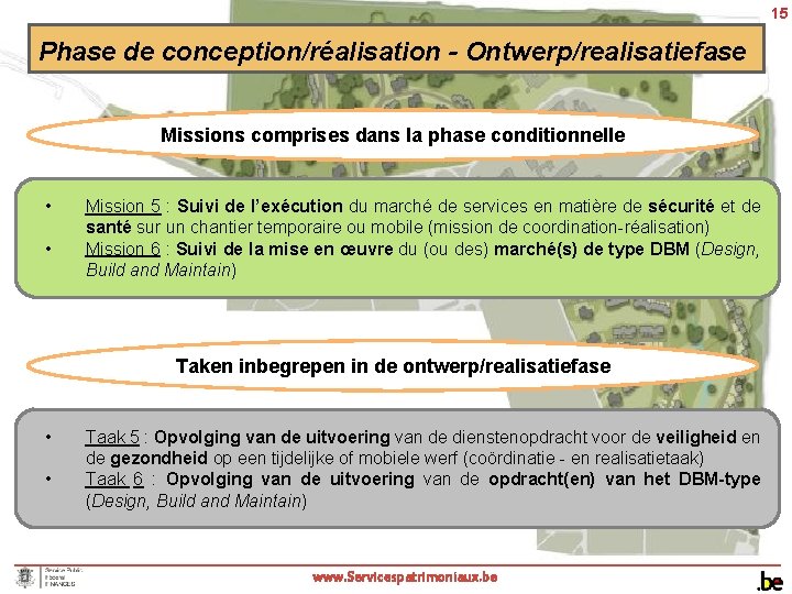 15 Phase de conception/réalisation - Ontwerp/realisatiefase Missions comprises dans la phase conditionnelle • •