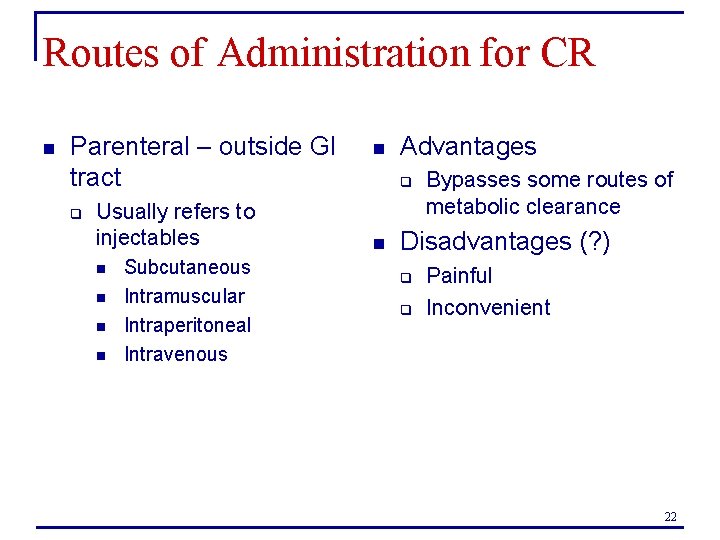 Routes of Administration for CR n Parenteral – outside GI tract q Usually refers