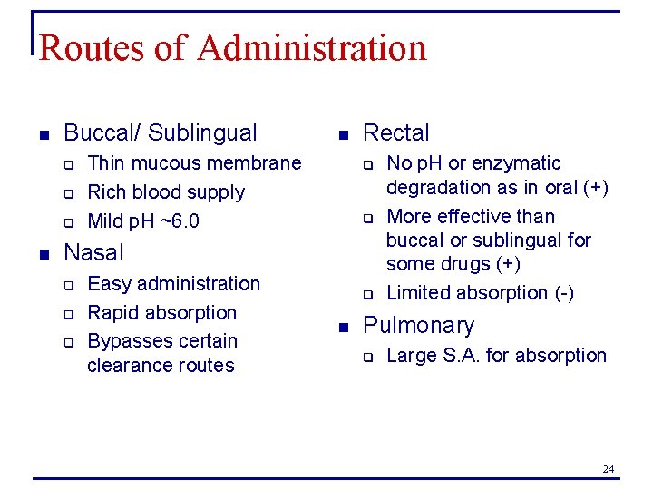 Routes of Administration n Buccal/ Sublingual q q q n n Thin mucous membrane